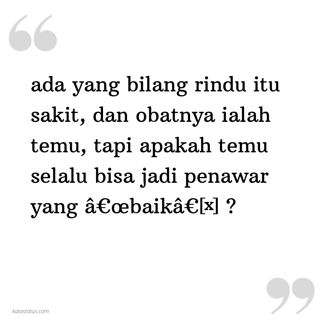 Kata Status Rindu ada yang bilang rindu itu sakit, dan obatnya ialah