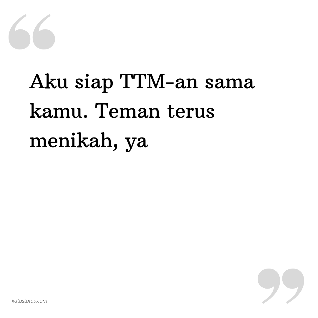 Kata Status Gombal Aku Siap Ttm An Sama Kamu Teman Terus Menikah Ya Katastatus Com