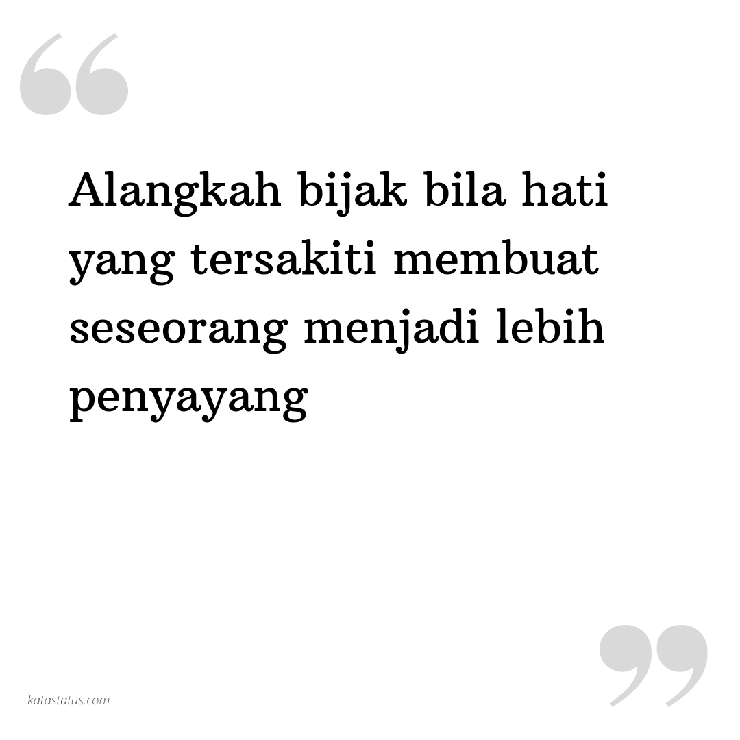 Kata Status Sedih Alangkah Bijak Bila Hati Yang Tersakiti Membuat Seseorang Menjadi Lebih Penyayang KataStatusCOM
