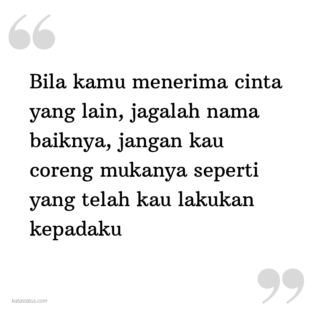 Kata Status Cinta Romantis Bila Kamu Menerima Cinta Yang Lain Jagalah Nama Baiknya Jangan Kau Coreng Mukanya Seperti Yang Telah Kau Lakukan Kepadaku Katastatus Com
