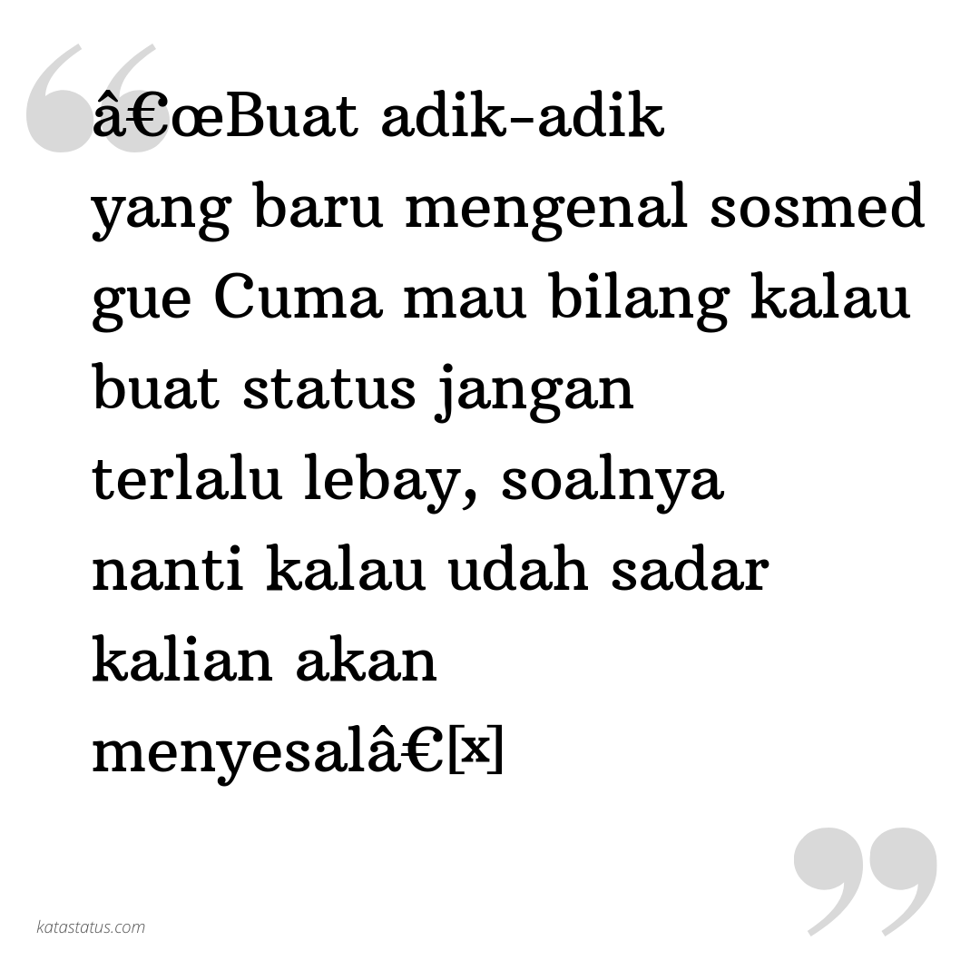 Kata Status Sindiran Buat Adik Adik Yang Baru Mengenal Sosmed Gue Cuma Mau Bilang Kalau Buat Status Jangan Terlalu Lebay