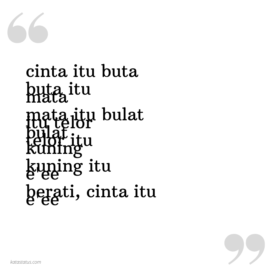 Kata Status Lucu Gokil Ngakak Cinta Itu Buta Buta Itu Mata Mata Itu Bulat Bulat Itu Telor Telor Itu Kuning Kuning Itu Eee Berati