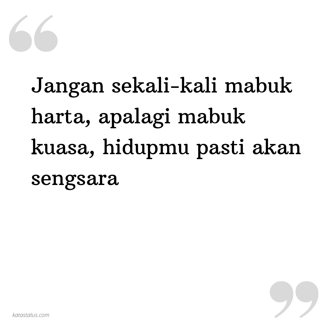 Kata Status Kata Bijak Jangan Sekali Kali Mabuk Harta Apalagi Mabuk Kuasa Hidupmu Pasti Akan Sengsara Katastatus Com