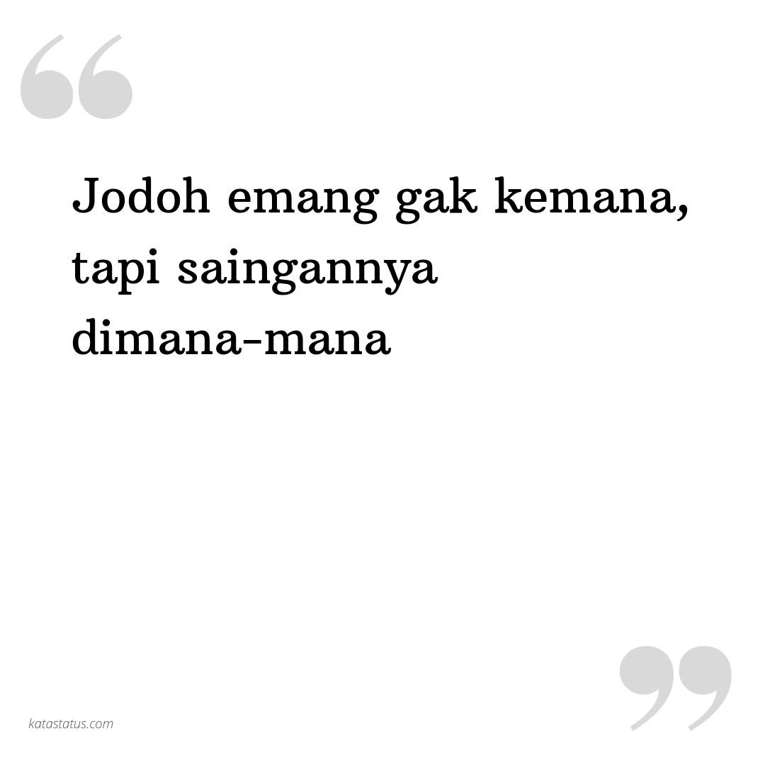 Kata Status Status Galau Jodoh Emang Gak Kemana Tapi Saingannya