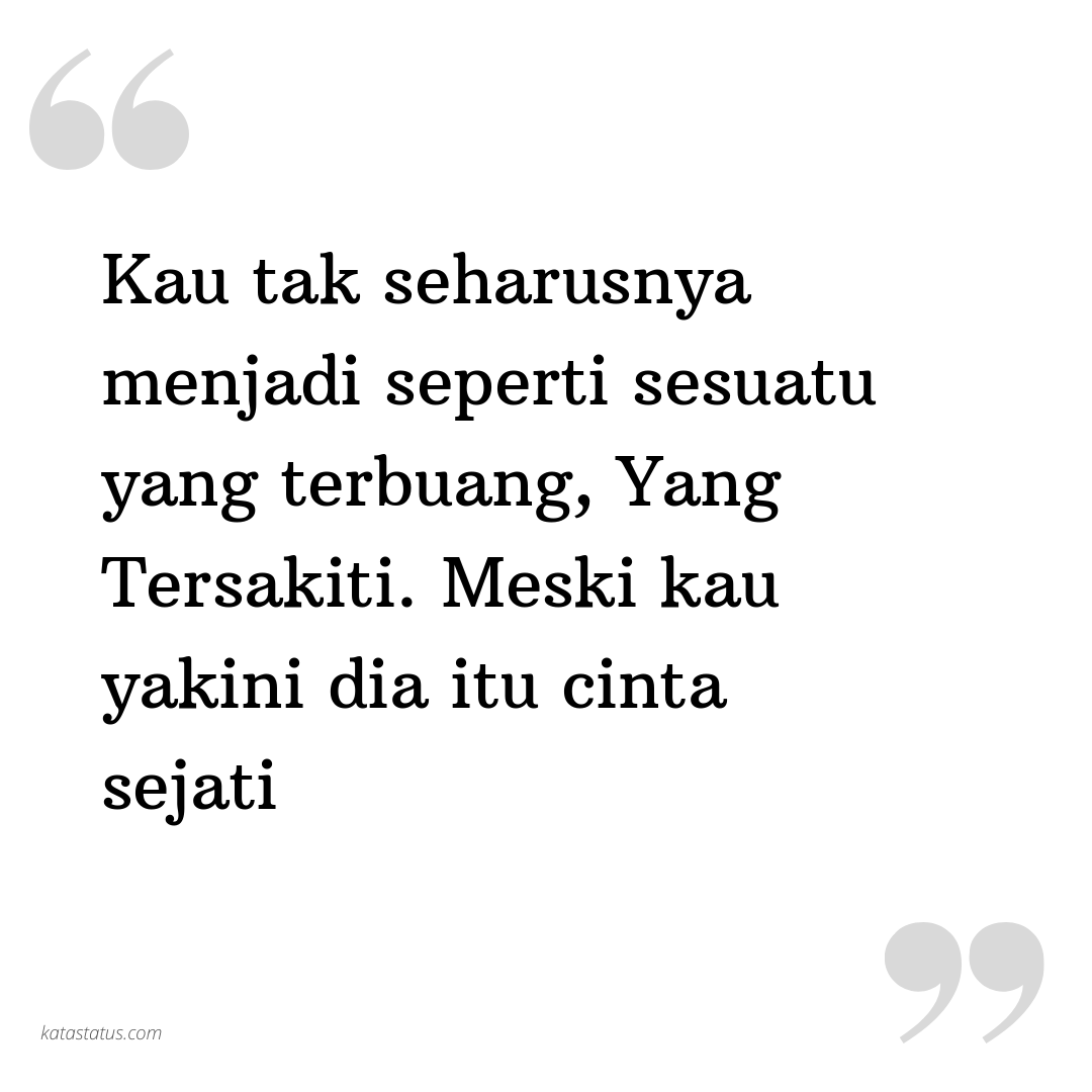 Kata Status Kata Bijak Kau Tak Seharusnya Menjadi Seperti Sesuatu Yang Terbuang
