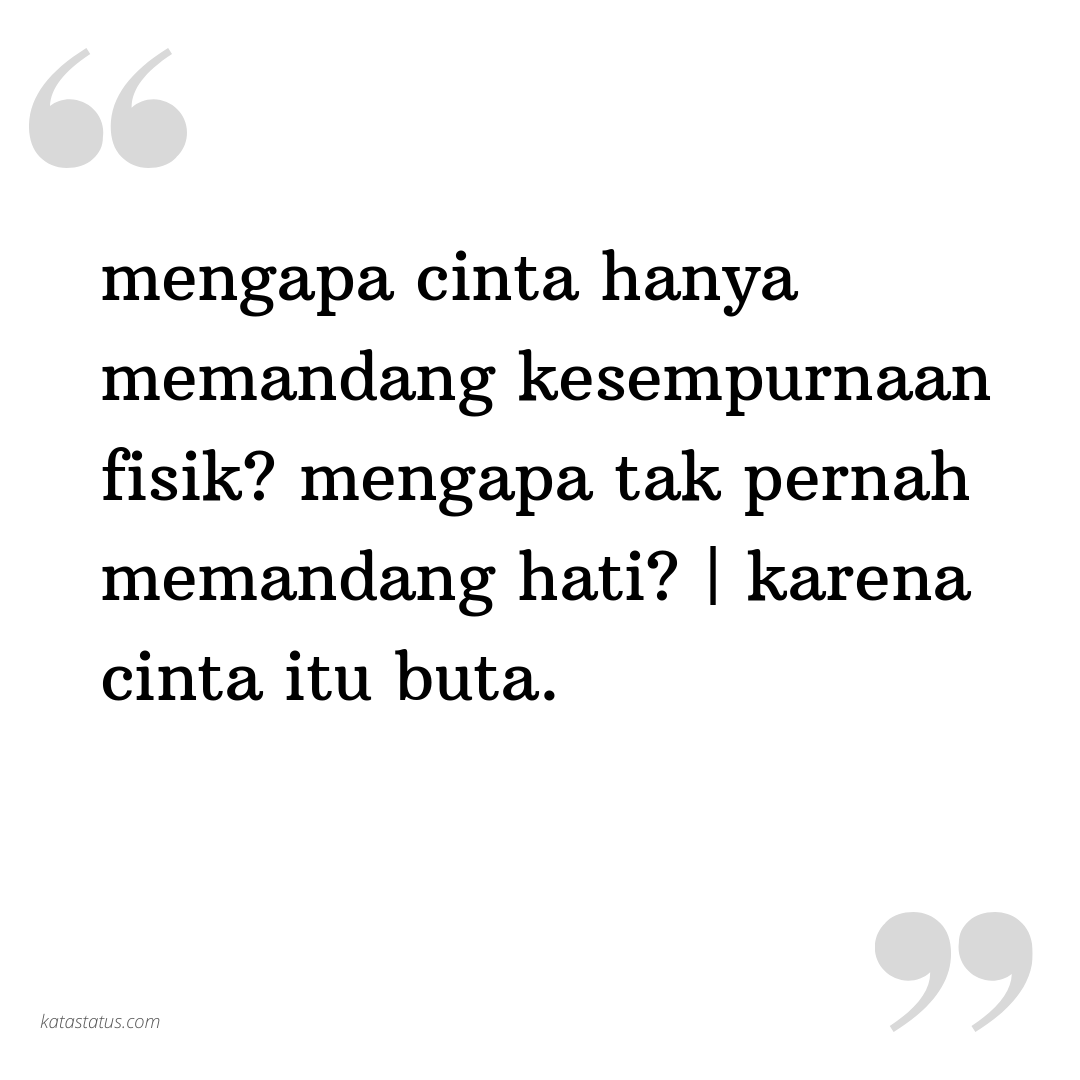 Kata Status Lucu Gokil Ngakak Mengapa Cinta Hanya Memandang Kesempurnaan Fisik Mengapa Tak Pernah Memandang Hati Karena Cinta Itu Buta KataStatusCOM