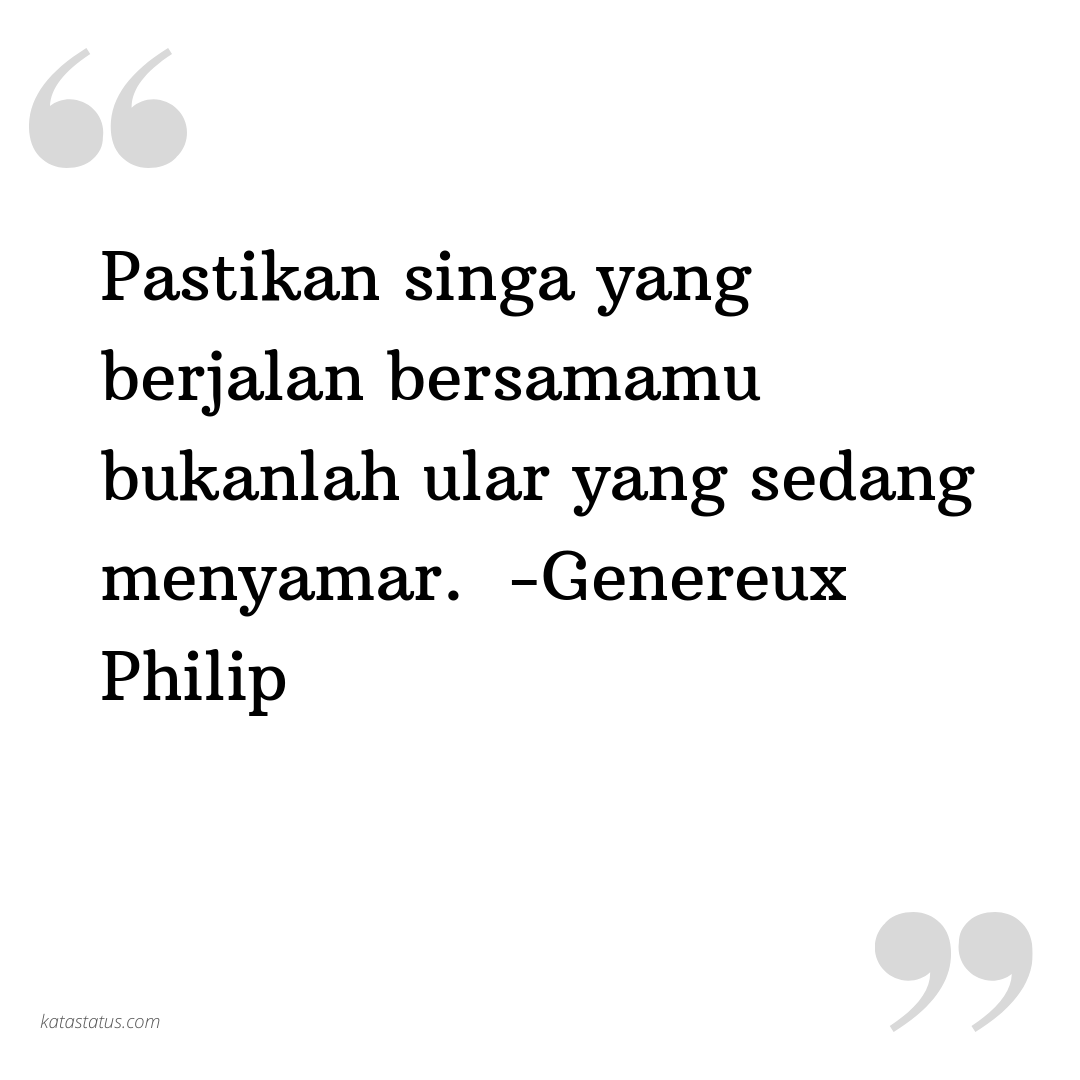 Kata Status Sindiran Pastikan Singa Yang Berjalan Bersamamu Bukanlah Ular Yang Sedang Menyamar Genereux Philip Katastatus Com