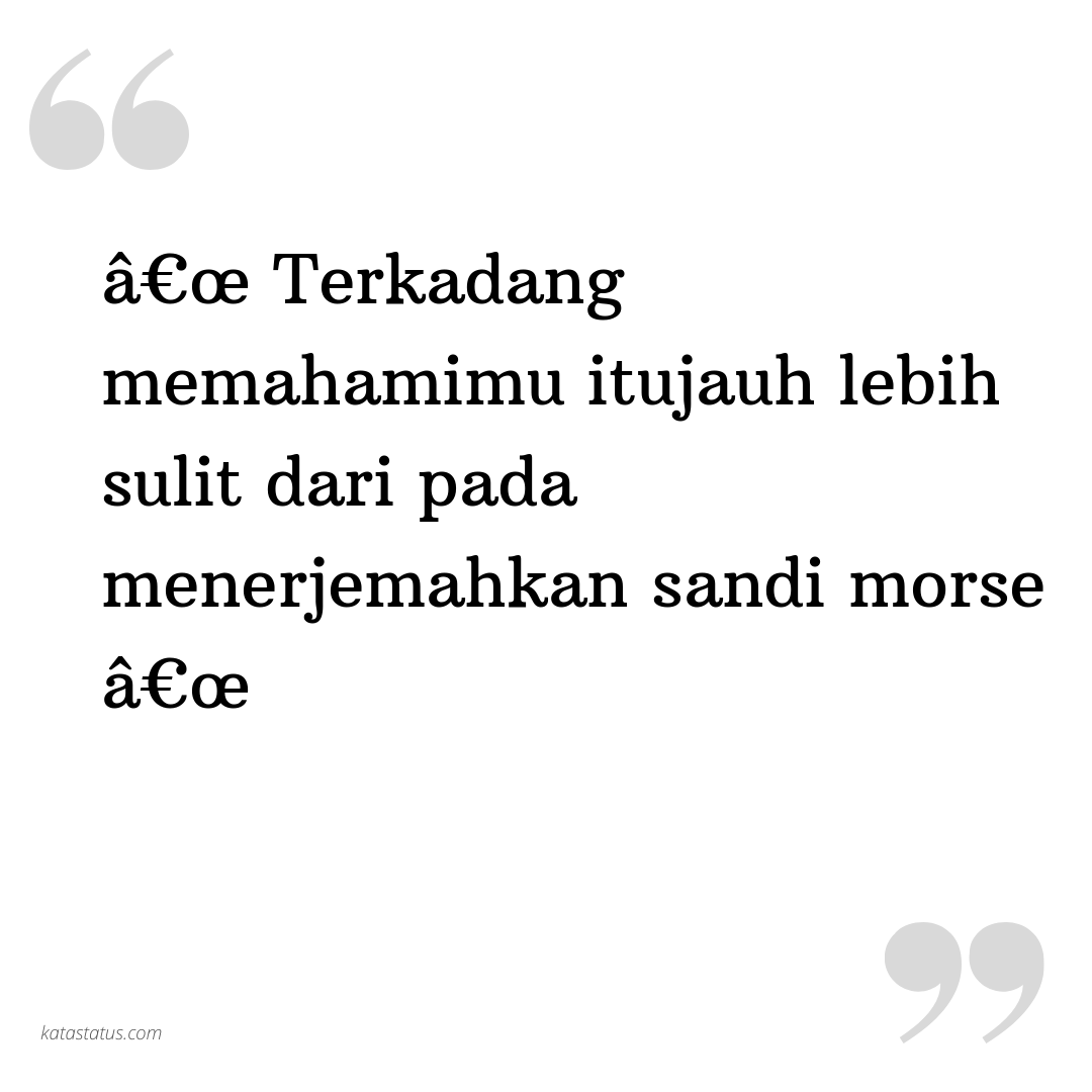 Kata Status Gombal Terkadang Memahamimu Itujauh Lebih Sulit Dari Pada Menerjemahkan Sandi Morse Katastatuscom